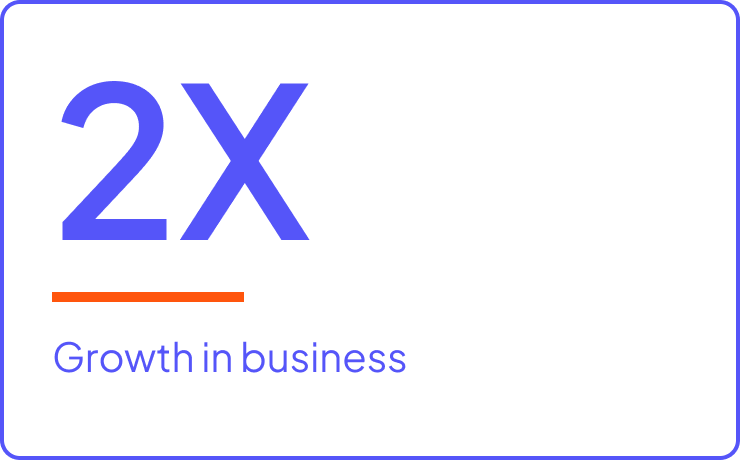 2x growth in business